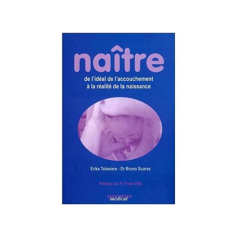 LIVRE " NAÎTRE, DE L'IDÉAL DE L'ACCOUCHEMENT À LA RÉALITÉ DE LA NAISSANCE